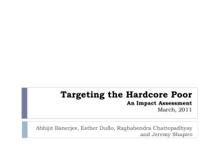 Targeting the Hardcore Poor An Impact Assessment March, 2011