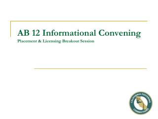 AB 12 Informational Convening Placement &amp; Licensing Breakout Session