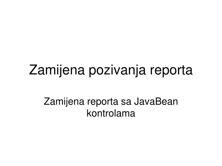 zamijena pozivanja reporta