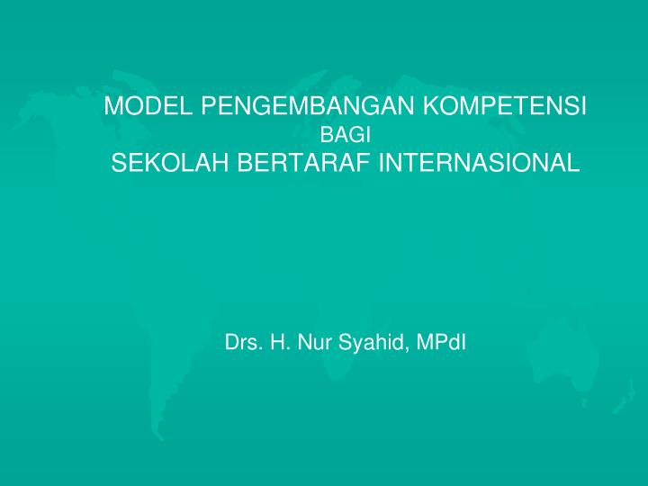 model pengembangan kompetensi bagi sekolah bertaraf internasional drs h nur syahid mpdi
