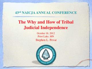 The Why and How of Tribal Judicial Independence October 18, 2012 Prior Lake, MN