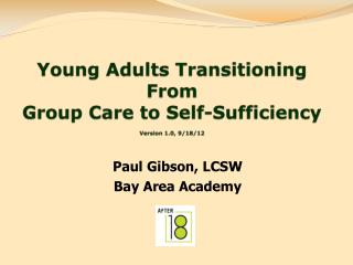 Young Adults Transitioning From Group Care to Self-Sufficiency Version 1.0, 9/18/12