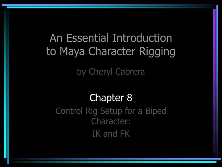 an essential introduction to maya character rigging