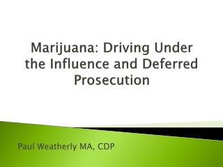 Marijuana : Driving Under the Influence and Deferred Prosecution