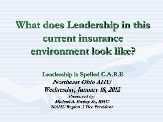 Northeast Ohio AHU Wednesday, January 18, 2012 Presented by: Michael A. Embry Sr., RHU