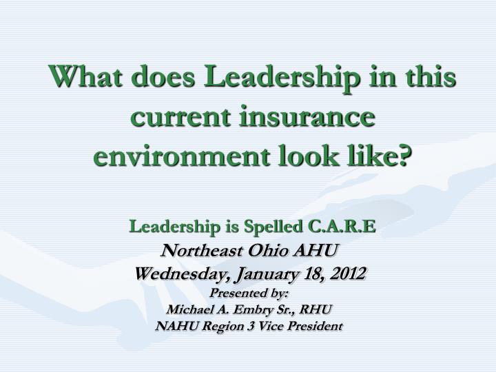 what does leadership in this current insurance environment look like leadership is spelled c a r e