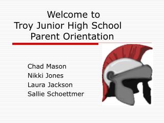 Welcome to Troy Junior High School 	Parent Orientation