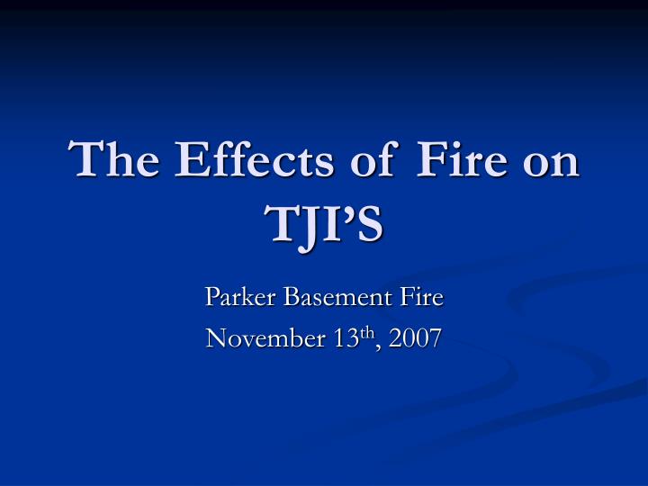 the effects of fire on tji s