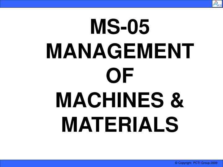 ms 05 management of machines materials
