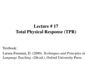 Lecture # 17 Total Physical Response (TPR)