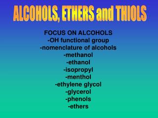 FOCUS ON ALCOHOLS -OH functional group -nomenclature of alcohols -methanol -ethanol -isopropyl