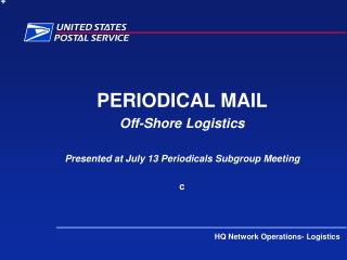 PERIODICAL MAIL Off-Shore Logistics Presented at July 13 Periodicals Subgroup Meeting c