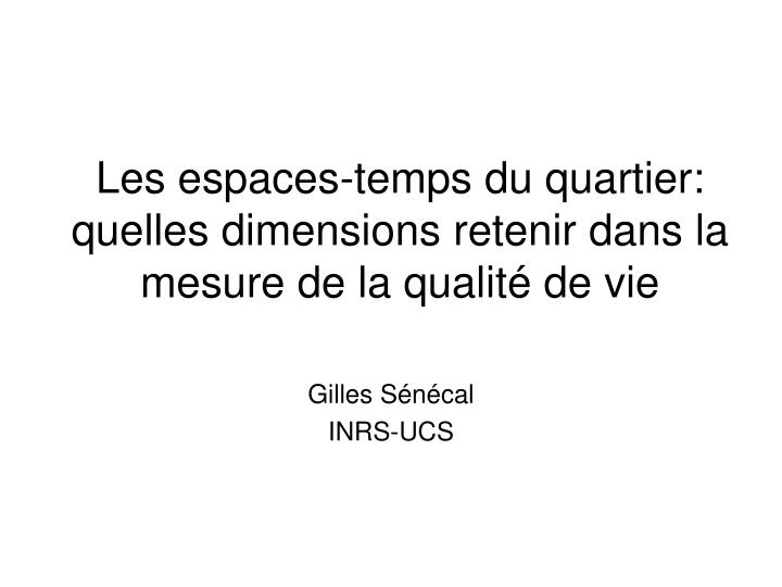 les espaces temps du quartier quelles dimensions retenir dans la mesure de la qualit de vie