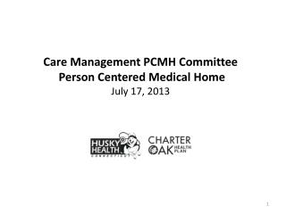 Care Management PCMH Committee Person Centered Medical Home July 17, 2013