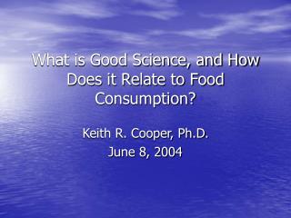 What is Good Science, and How Does it Relate to Food Consumption?