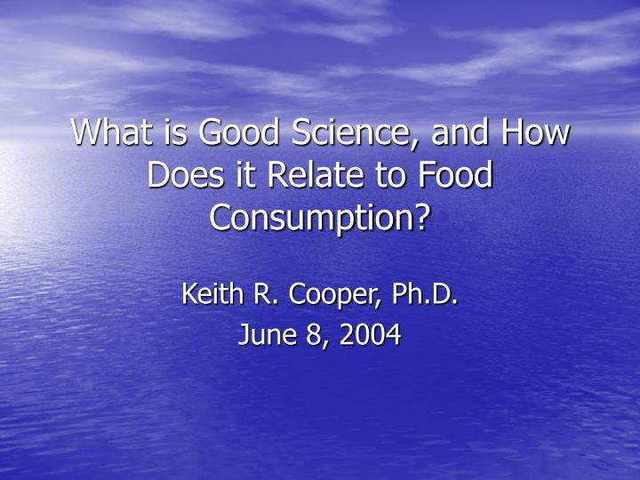 what is good science and how does it relate to food consumption