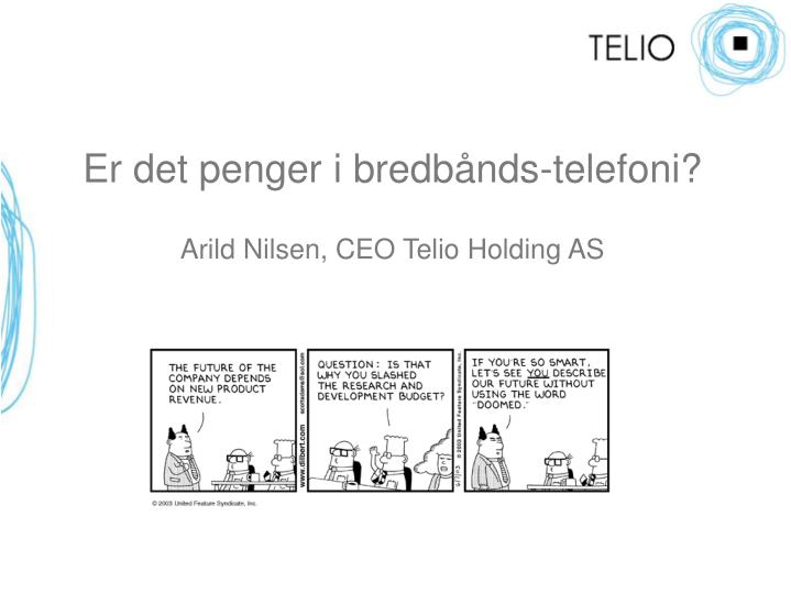 er det penger i bredb nds telefoni arild nilsen ceo telio holding as