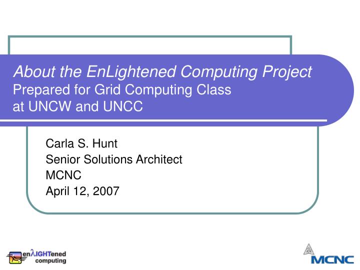 about the enlightened computing project prepared for grid computing class at uncw and uncc
