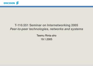 T-110.551 Seminar on Internetworking 2005 Peer-to-peer technologies, networks and systems
