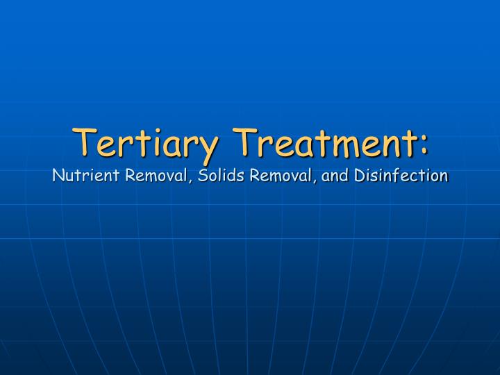 tertiary treatment nutrient removal solids removal and disinfection