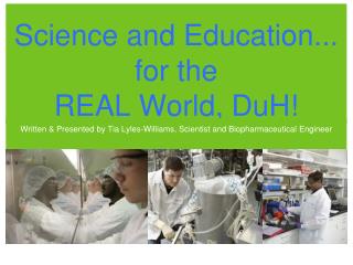 Science and Education... for the REAL World, DuH!