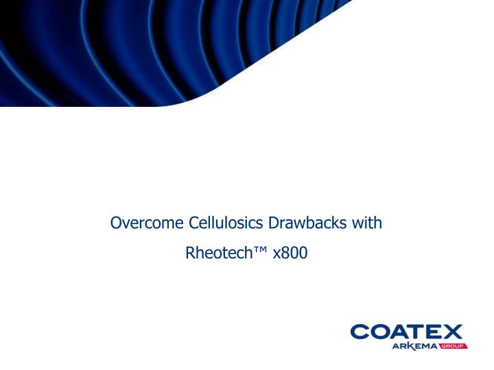 overcome cellulosics drawbacks with rheotech x800