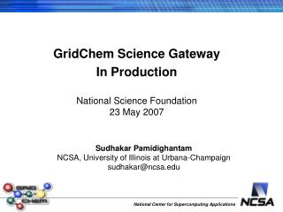GridChem Science Gateway In Production National Science Foundation 23 May 2007