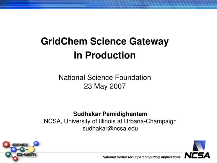 gridchem science gateway in production national science foundation 23 may 2007