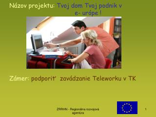 n zov projektu tvoj dom tvoj podnik v e ur pe z mer podpori zav dzanie teleworku v tk