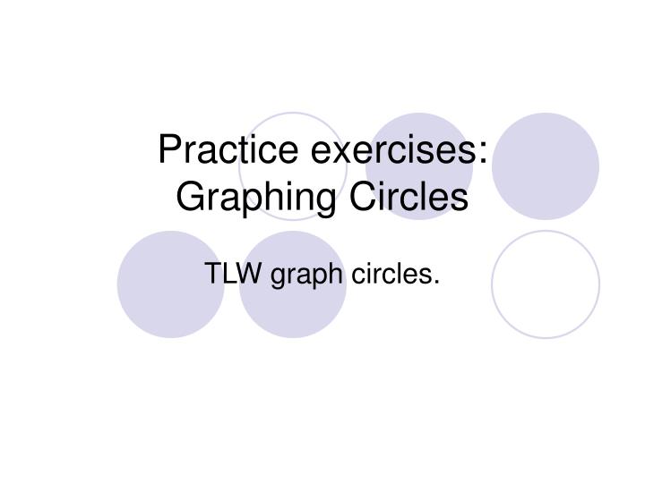practice exercises graphing circles