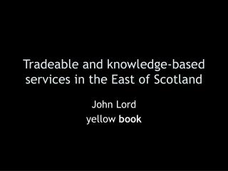 Tradeable and knowledge-based services in the East of Scotland