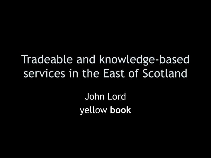 tradeable and knowledge based services in the east of scotland