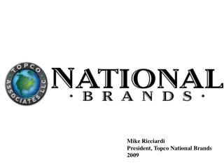 Mike Ricciardi President, Topco National Brands 2009