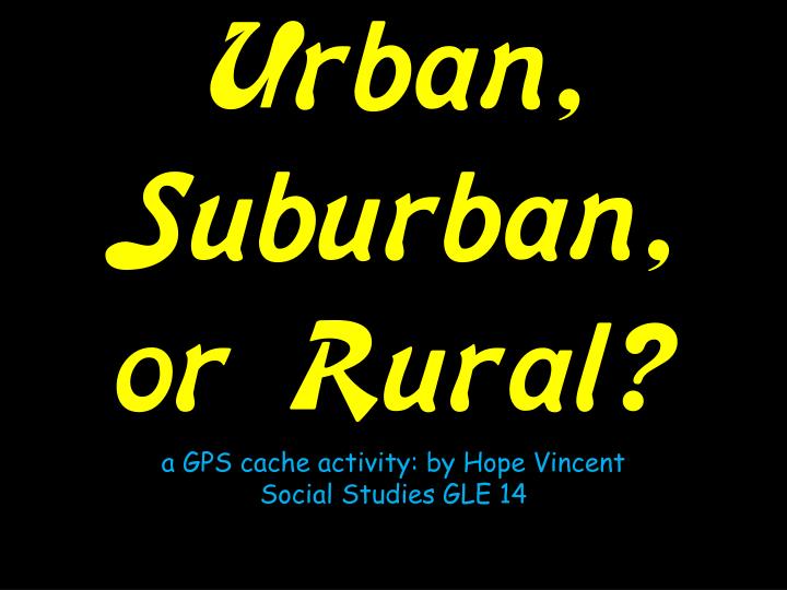urban suburban or rural a gps cache activity by hope vincent social studies gle 14