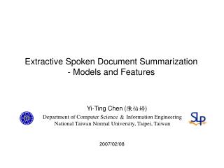 Extractive Spoken Document Summarization - Models and Features