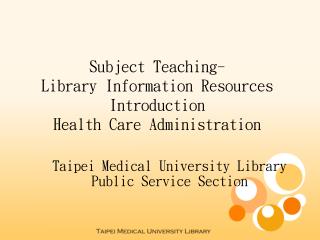 Subject Teaching- Library Information Resources Introduction Health Care Administration