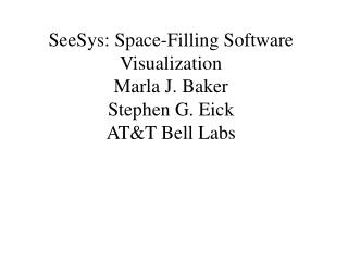 SeeSys: Space-Filling Software Visualization Marla J. Baker Stephen G. Eick AT&amp;T Bell Labs