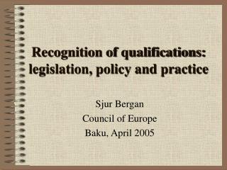 Recognition of qualifications: legislation, policy and practice
