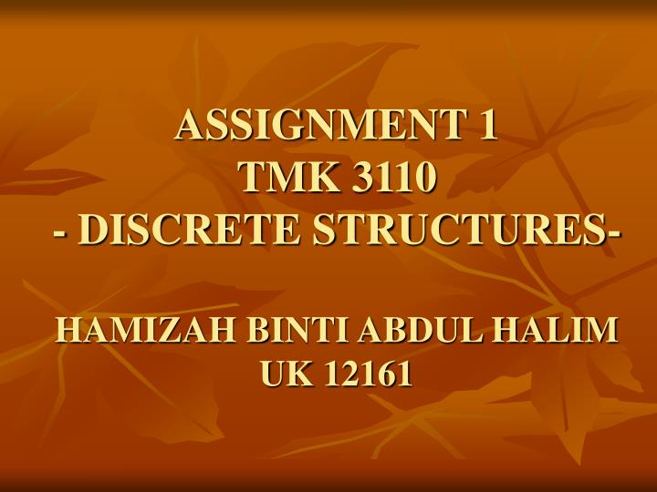 assignment 1 tmk 3110 discrete structures hamizah binti abdul halim uk 12161