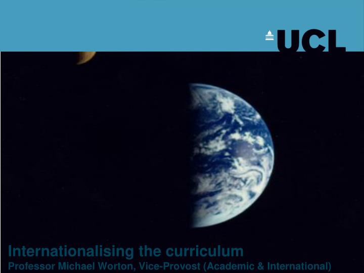 internationalising the curriculum professor michael worton vice provost academic international
