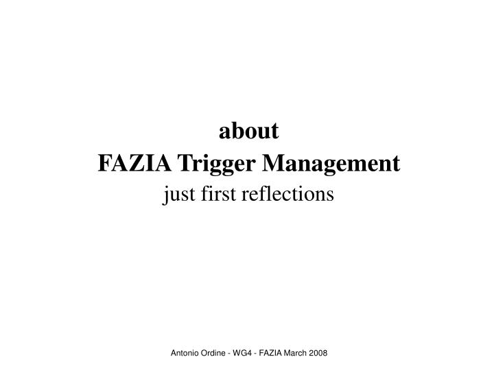 about fazia trigger management just first reflections