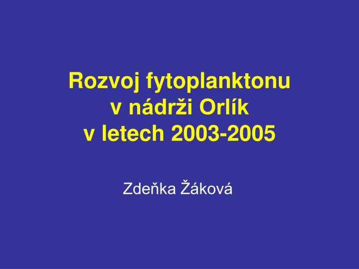 rozvoj fytoplanktonu v n dr i orl k v letech 2003 2005