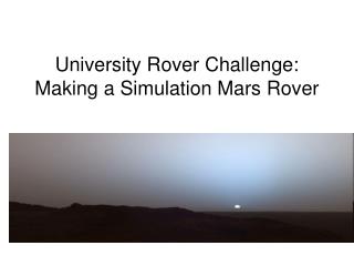 University Rover Challenge: Making a Simulation Mars Rover