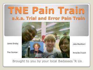 TNE Pain Train a.k.a. Trial and Error Pain Train