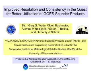 Improved Resolution and Consistency in the Quest for Better Utilization of GOES Sounder Products