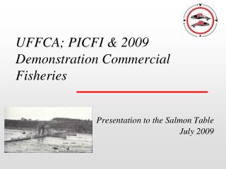 UFFCA; PICFI &amp; 2009 Demonstration Commercial Fisheries