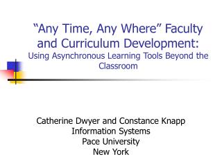 Catherine Dwyer and Constance Knapp Information Systems Pace University New York