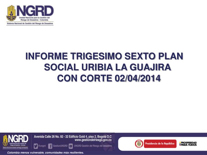 informe trigesimo sexto plan social uribia la guajira con corte 02 04 2014