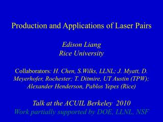 Production and Applications of Laser Pairs Edison Liang Rice University
