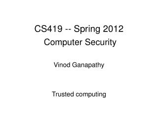 CS419 -- Spring 2012 Computer Security